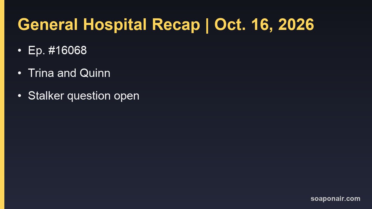 General Hospital Recap Friday, October 16, 2026: Quinn Takes Trina to a House Set for Romance